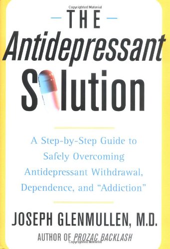 cover image The Antidepressant Solution: A Step-By-Step Guide to Safely Overcoming Antidepressant Withdrawal, Dependence, and ""Addiction""