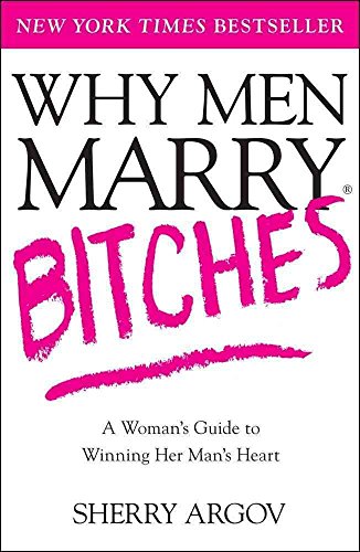 cover image Why Men Marry Bitches: A Woman's Guide to Winning Her Man's Heart