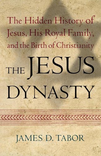 cover image The Jesus Dynasty: The Hidden History of Jesus, His Royal Family, and the Birth of Christianity