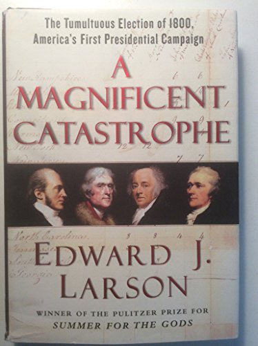 cover image A Magnificent Catastrophe: The Tumultuous Election of 1800, America's First Presidential Campaign