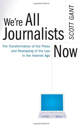 cover image We're All Journalists Now: The Transformation of the Press and Reshaping of the Law in the Internet Age