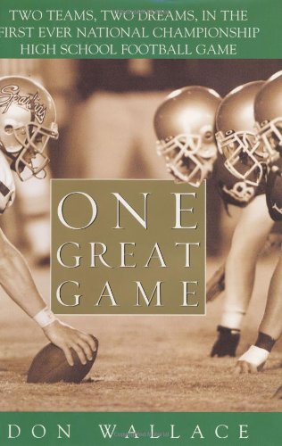 cover image ONE GREAT GAME: Two Teams, Two Dreams, in the First Ever National Championship High School Football Game