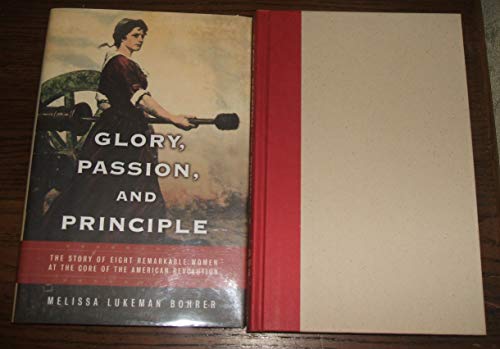 cover image GLORY, PASSION, AND PRINCIPLE: The Story of Eight Remarkable Women at the Core of the American Revolution
