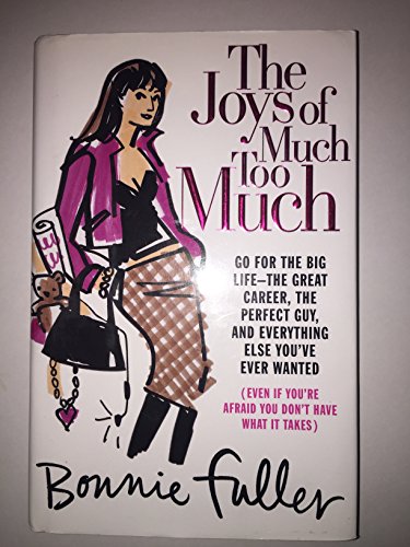 cover image The Joys of Much Too Much: Go for the Big Life—The Great Career, the Perfect Guy, and Everything Else You've Ever Wanted
