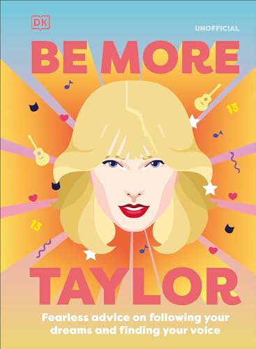 cover image Be More Taylor Swift: Fearless Advice on Following Your Dreams and Finding Your Voice