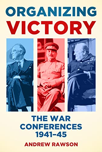 cover image Organizing Victory: The War Conferences, 1941–45