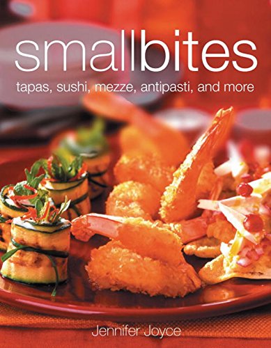 cover image Small Bites: Tapas, Sushi, Mezze, Antipasti, and Other Finger Foods