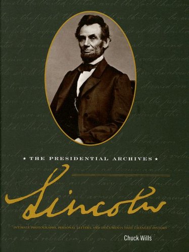 cover image Lincoln: The Presidential Archives; Intimate Photographs, Personal Letters, and Documents that Changed History
