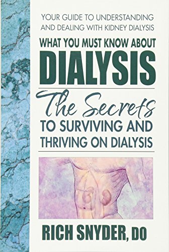 cover image What You Must Know About Dialysis: The Secrets to Surviving and Thriving on Dialysis 