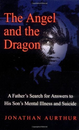 cover image The Angel and the Dragon: A Father's Search for Answers to His Son's Mental Illness and Suicide