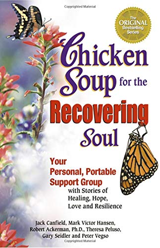 cover image CHICKEN SOUP FOR THE RECOVERING SOUL: Your Personal, Portable Support Group with Stories of Healing, Hope, Love and Resilience