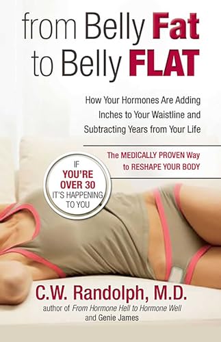 cover image From Belly Fat to Belly Flat: How Your Hormones Are Adding Inches to Your Waist and Subtracting Years from Your Life -- The Medically Proven Way to