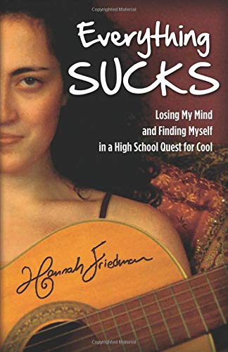 cover image Everything Sucks: Losing My Mind and Finding Myself in a High School Quest for Cool