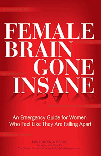 cover image Female Brain Gone Insane: An Emergency Guide for Women Who Feel Like They Are Falling Apart
