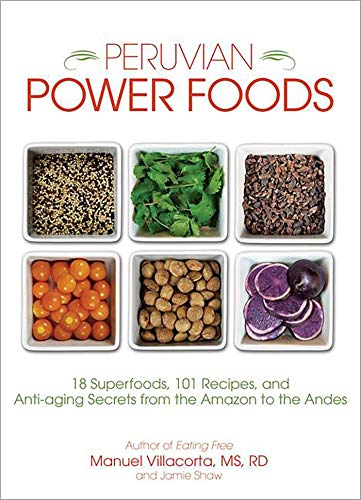 cover image Peruvian Power Foods: 18 Superfoods, 101 Recipes, and Anti-aging Secrets from the Amazon to the Andes