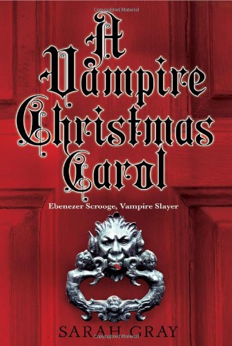 cover image A Vampire Christmas Carol: Ebenezer Scrooge, Vampire Slayer