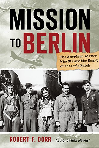 cover image Mission to Berlin: The American Airmen Who Struck the Heart of Hitler's Reich