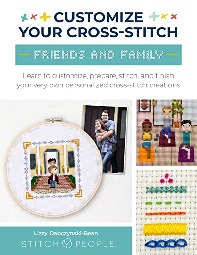 cover image Customize Your Cross-Stitch: Friends and Family: Learn to Customize, Prepare, Stitch, and Finish Your Very Own Personalized Cross-Stitch Creations