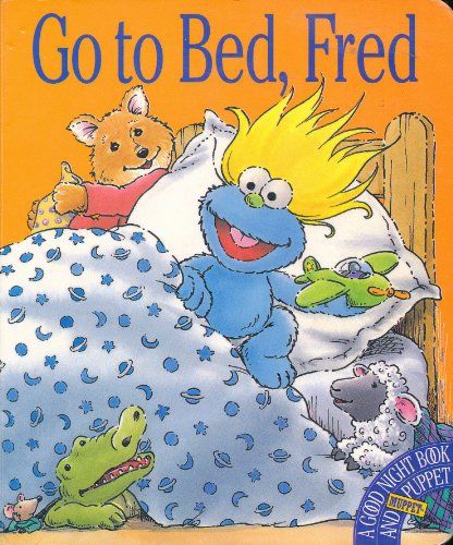 cover image Go to Bed, Fred: A Good Night Book & Muppet Puppet [With 9-Inch Blue Puppet]