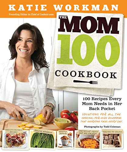 cover image The Mom 100 Cookbook: 100 Recipes Every Mom Needs in Her Back Pocket