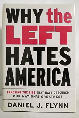 cover image Why the Left Hates America: Exposing the Lies That Have Obscured Our Nation's Greatness