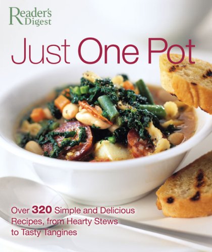 cover image Just One Pot: Over 320 Simple and Delicious Recipes, from Hearty Stews to Tasty Tagines