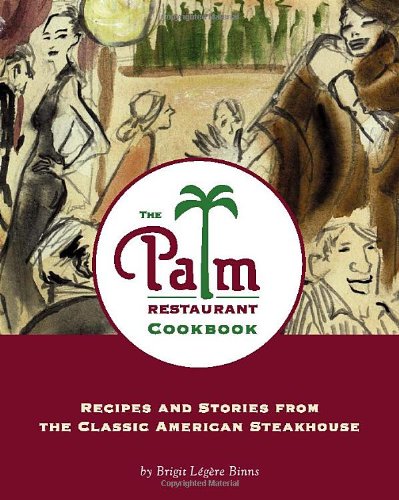 cover image THE PALM RESTAURANT COOKBOOK: Recipes and Stories from the Classic American Steakhouse