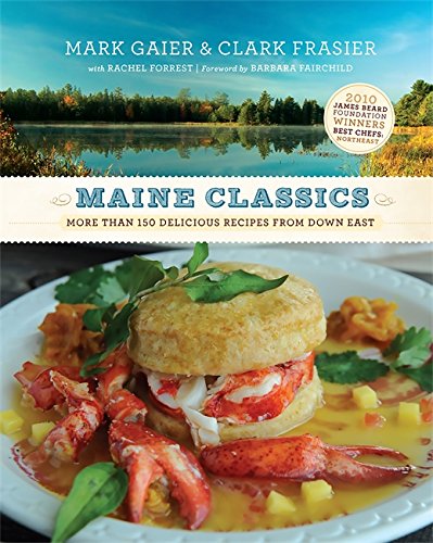cover image Maine Classics: More Than 150 Delicious Recipes from Down East