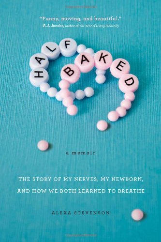 cover image Half Baked: The Story of my Nerves, My Newborn, and How we Both Learned to Breathe
