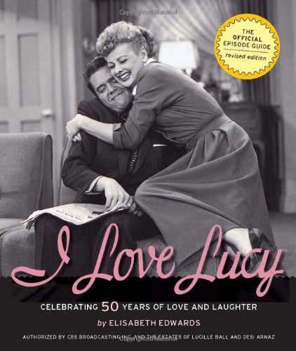 cover image I Love Lucy: Celebrating 50 Years of Love and Laughter