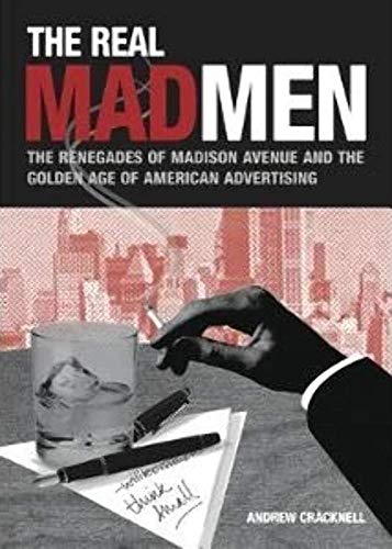 cover image The Real Mad Men: The Renegades of Madison Avenue and the Golden Age of Advertising