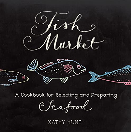 cover image Fish Market: A Cookbook for Selecting and Preparing Seafood