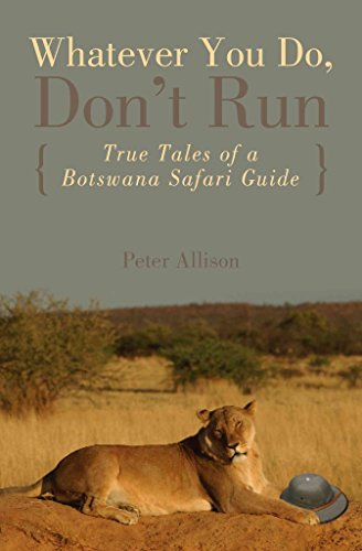 cover image Whatever You Do, Don't Run: True Tales of a Botswana Safari Guide