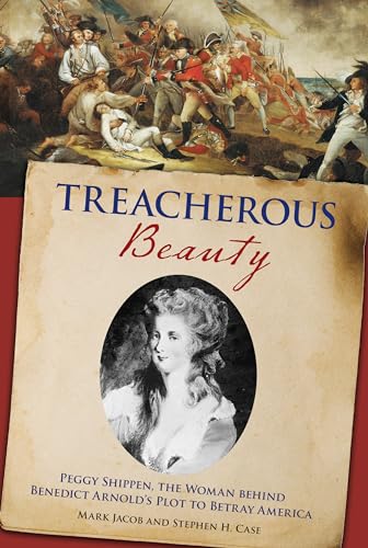 cover image Treacherous Beauty: 
Peggy Shippen, the Woman Behind Benedict Arnold’s Plot 
to Betray America