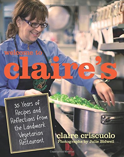 cover image Welcome to Claire's: 35 Years of Recipes and Reflections from the Landmark Vegetarian Restaurant