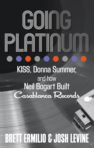 cover image Going Platinum: Kiss, Donna Summer, and How Neil Bogart Built Casablanca Records