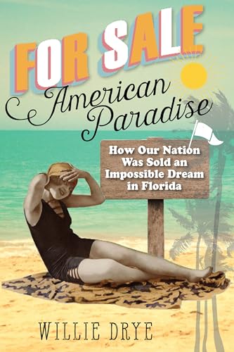 cover image For Sale American Paradise: How Our Nation Was Sold an Impossible Dream in Florida