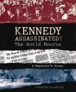 cover image KENNEDY ASSASSINATED!: The World Mourns: A Reporter's Story