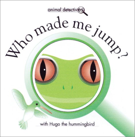 cover image Who Made Me Jump?: With Hugo the Hummingbird