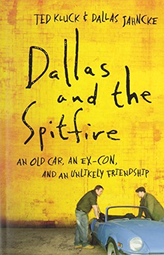 cover image Dallas and the Spitfire: 
An Old Car, an Ex-Con, and an Unlikely Friendship