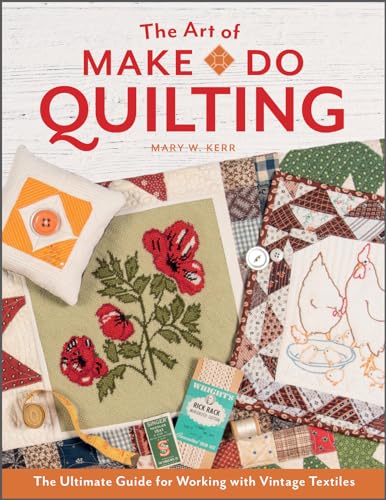 cover image The Art of Make-Do Quilting: The Ultimate Guide for Working with Vintage Textiles