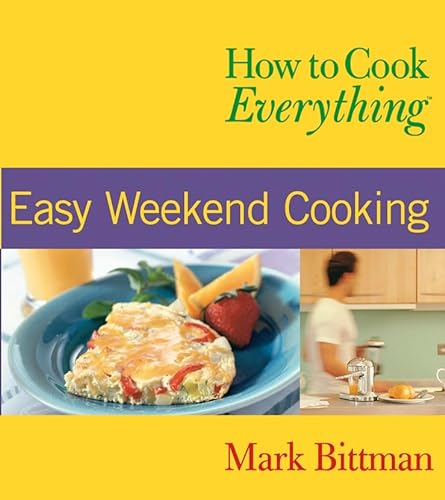 cover image How to Cook Everything: Easy Weekend Cooking