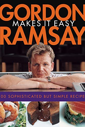 cover image Gordon Ramsay Makes It Easy: 100 Simple but Sophisticated Recipes