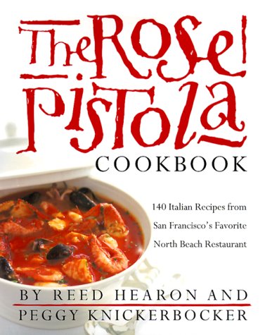cover image The Rose Pistola Cookbook: 140 Italian Recipes from San Francisco's Favorite North Beach Restaurant
