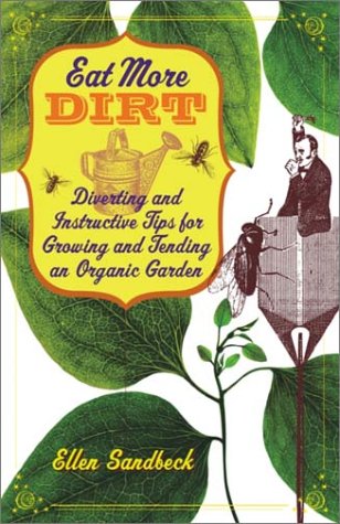 cover image Eat More Dirt: Diverting and Instructive Tips for Growing and Tending an Organic Garden