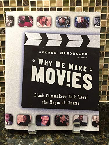 cover image WHY WE MAKE MOVIES: Black Filmmakers Talk About the Magic of Cinema