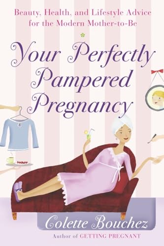 cover image Your Perfectly Pampered Pregnancy: Beauty, Health, and Lifestyle Advice for the Modern Mother-To-Be