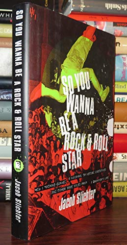 cover image SO YOU WANNA BE A ROCK & ROLL STAR: How I Machine-Gunned a Roomful of Record Executives and Other True Tales from a Drummer's Life