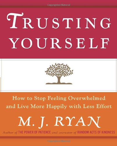 cover image Trusting Yourself: How to Stop Feeling Overwhelmed and Live More Happily with Less Effort