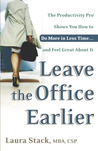cover image Leave the Office Earlier: The Productivity Pro Shows You How to Do More in Less Time...and Feel Great about It